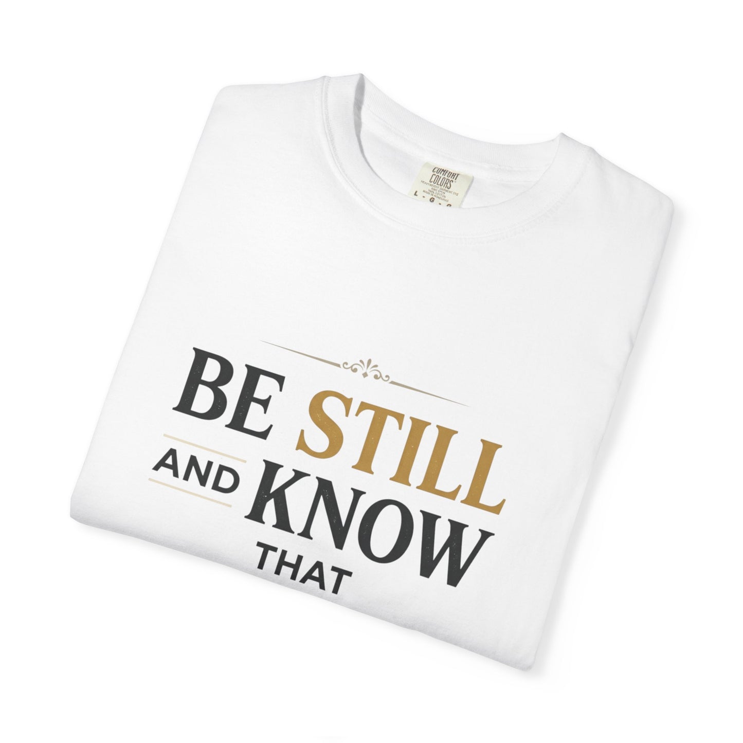 Be Still and Know I Am God T-Shirt — Psalm 46:10 Christian Tee